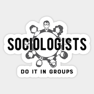 Sociologist - Sociologists do it in group Sticker